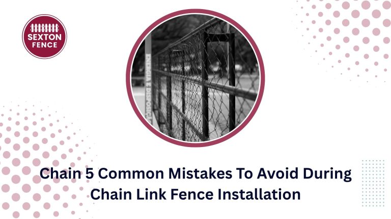 Chain 5 Common Mistakes To Avoid During Chain Link Fence Installation